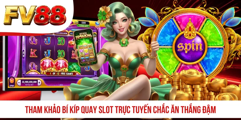 Tham khảo bí kíp quay slot trực tuyến chắc ăn thắng đậm