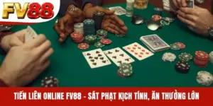 Tiến Liên Online FV88 - Sát Phạt Kịch Tính, Ăn Thưởng Lớn