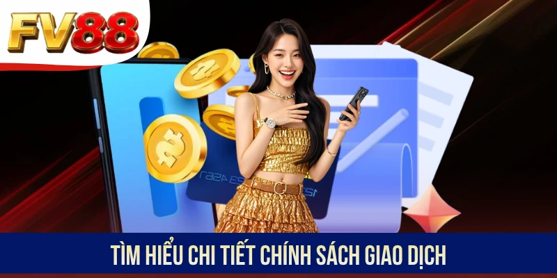 Tìm hiểu chi tiết chính sách giao dịch